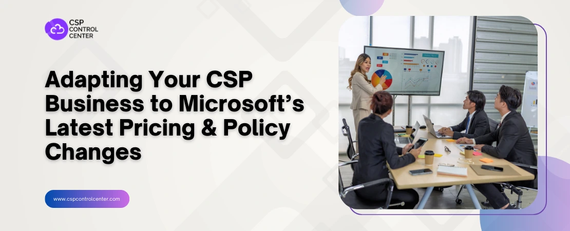 Cómo adaptar tu negocio CSP a los últimos cambios de precios y políticas de Microsoft