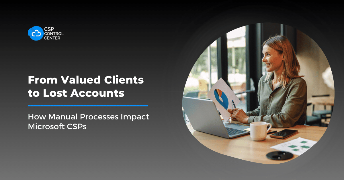 De clientes valiosos a contas perdidas: como os processos manuais afetam os CSPs da Microsoft