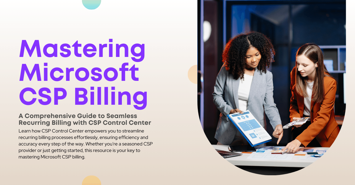 Domine o faturamento do Microsoft CSP: o guia completo para uma cobrança recorrente sem atritos com o CSP Control Center
