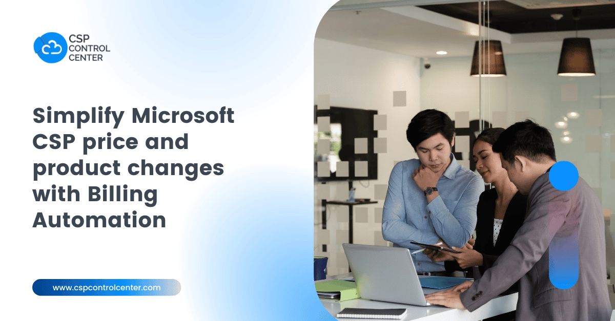 Simplifique a gestão das alterações de preços e produtos da Microsoft com uma solução de automação de faturação CSP