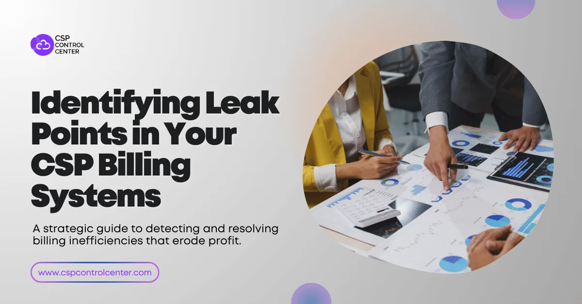 Stop Losing Revenue: Identifying Leak Points in Your CSP Billing Systems