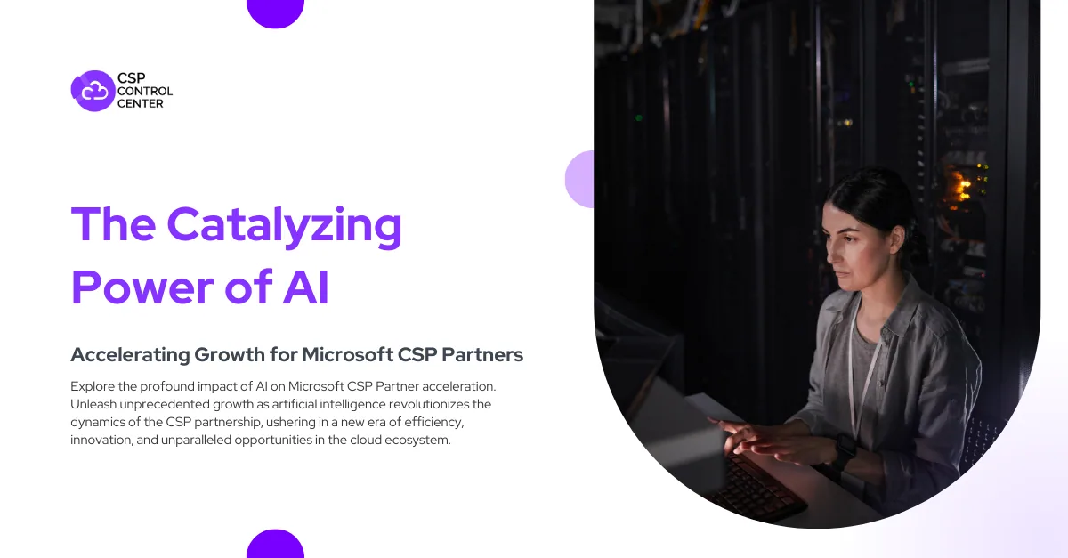The Catalyzing Power of AI: Accelerating Growth for Microsoft CSP Partners