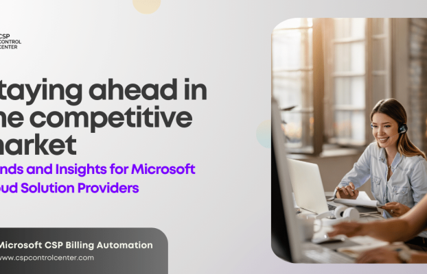 Staying Ahead in the Competitive Market: Trends and Insights for Microsoft Cloud Solution Providers