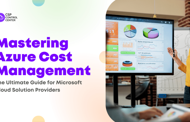 Mastering Azure Cost Management: The Ultimate Guide for Microsoft Cloud Solution Providers