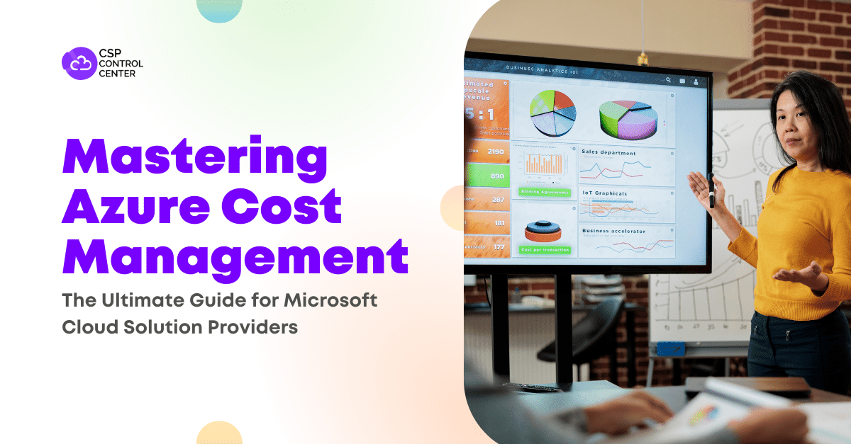 Mastering Azure Cost Management: The Ultimate Guide for Microsoft Cloud Solution Providers