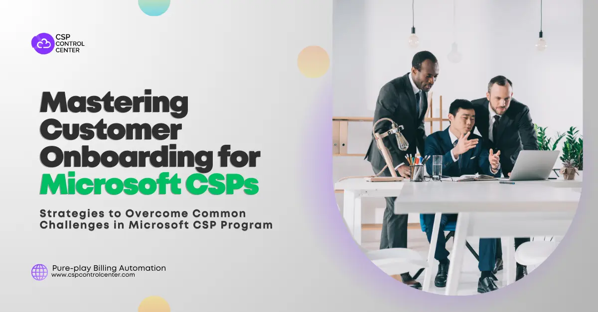 Mastering Customer Onboarding for Microsoft CSPs: Strategies to Overcome Common Challenges