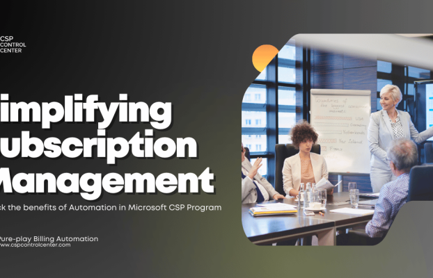 Simplifying Subscription Management: Unlock the benefits of Automation in Microsoft CSP Program