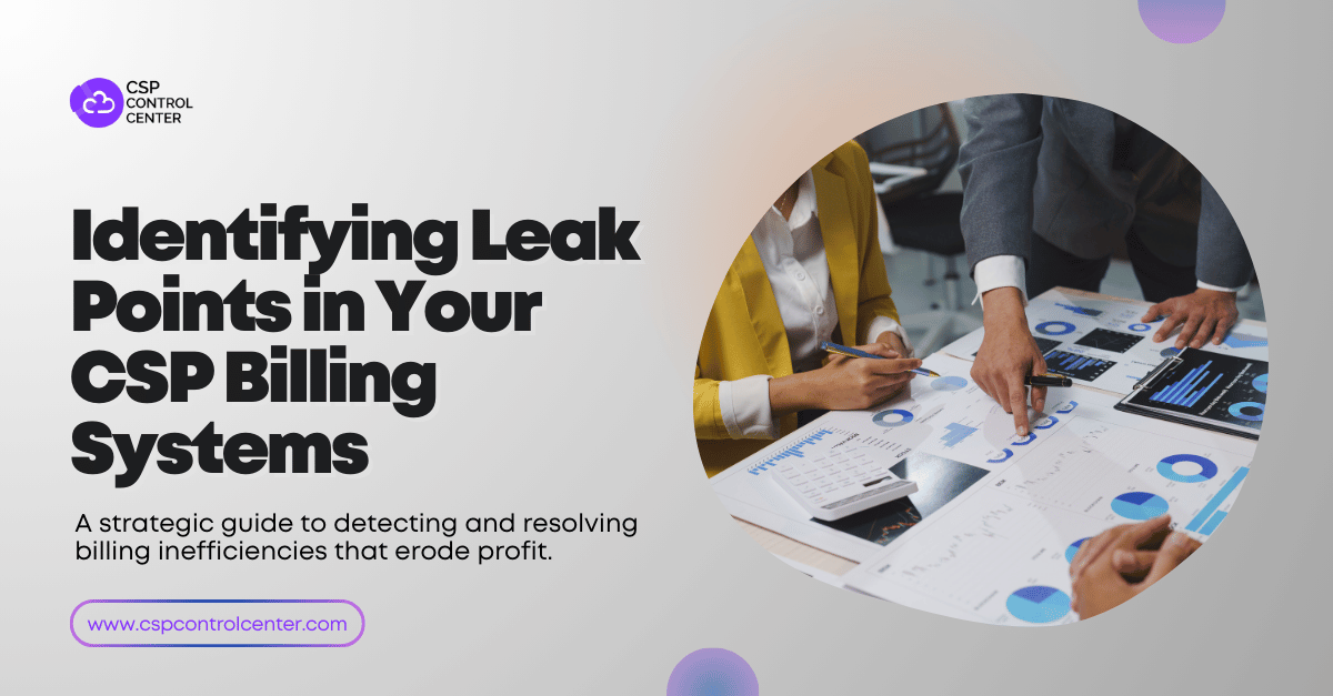 Stop Losing Revenue: Identifying Leak Points in Your CSP Billing Systems