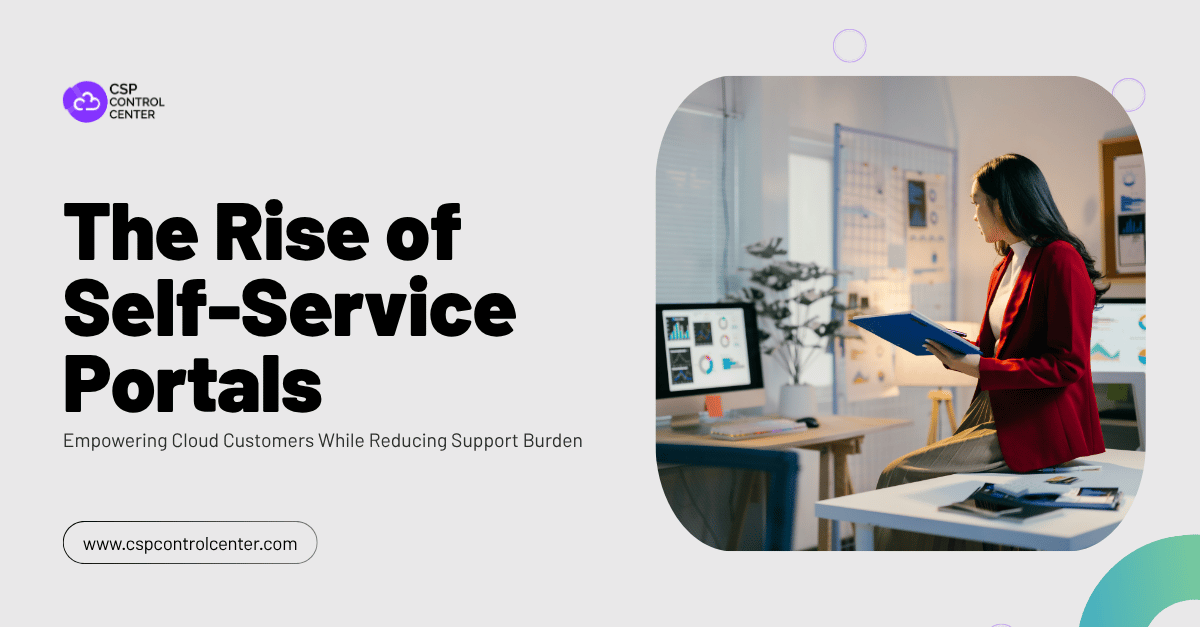 The Rise of Self-Service Portals: Empowering Cloud Customers While Reducing Support Burden