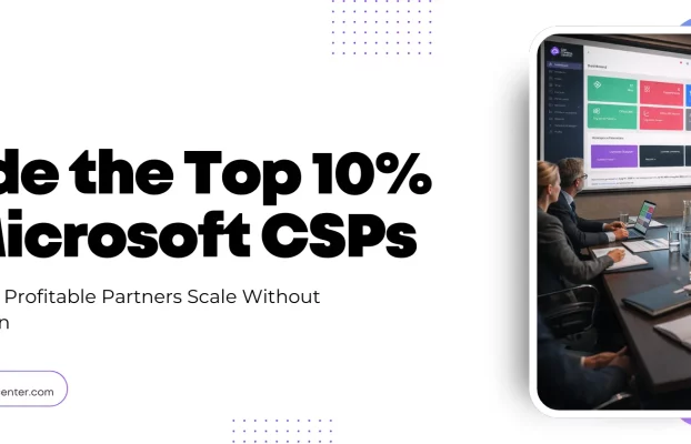 Inside the Top 10% of Microsoft CSPs: How the Most Profitable Partners Scale Without Margin Erosion