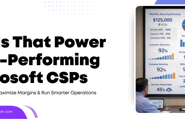 7 KPIs That Power High-Performing Microsoft CSPs: Track Growth, Maximize Margins & Run Smarter Operations